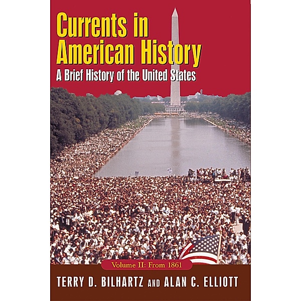 Currents in American History: A Brief History of the United States, Volume II: From 1861, Alan C. Elliott, Terry D. Bilhartz