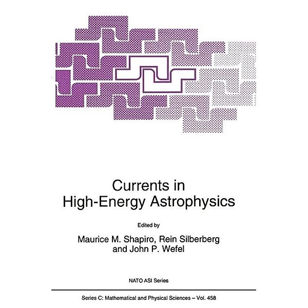 Currents in High-Energy Astrophysics / Nato Science Series C: Bd.458