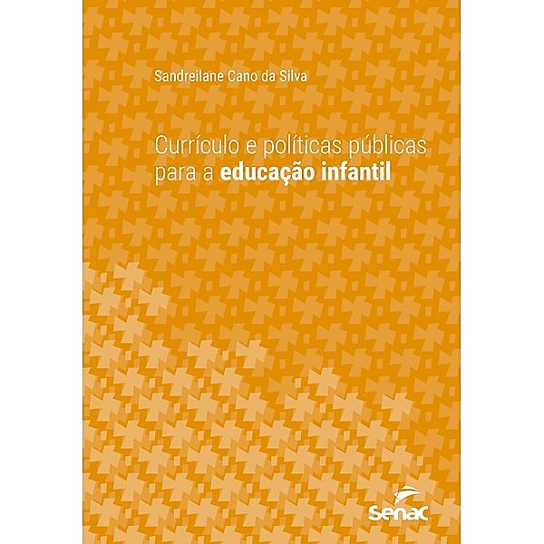 Currículo e políticas públicas para a educação infantil / Série Universitária, Sandreilane Cano da Silva