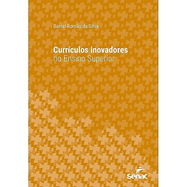 Currículos inovadores no ensino superior / Série Universitária, Daniel Romão da Silva
