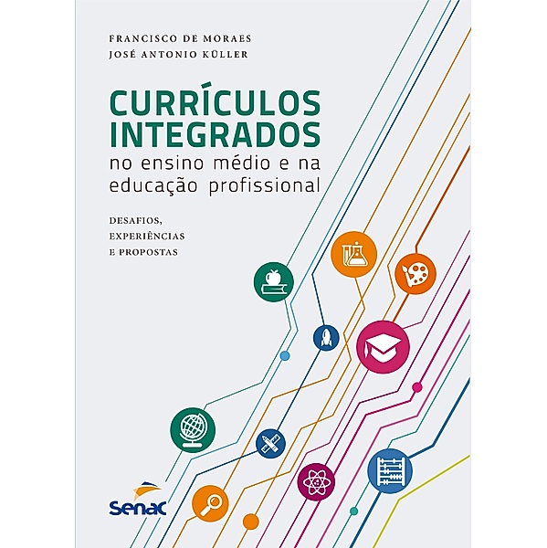 Currículos integrados no ensino médio e na educação profissional, Francisco De Moraes, José Antonio Küller