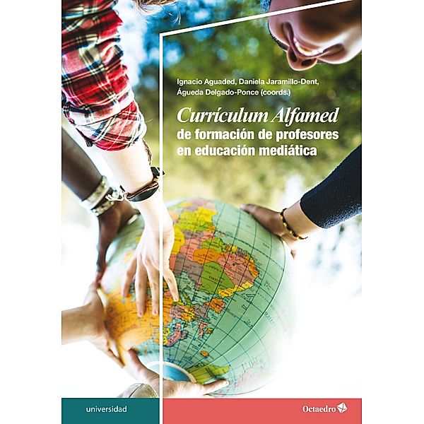 Currículum Alfamed de formación de profesores en educación mediática / Universidad, Ignacio Aguaded, Daniela Jaramillo-Dent, Águeda Delgado Ponce