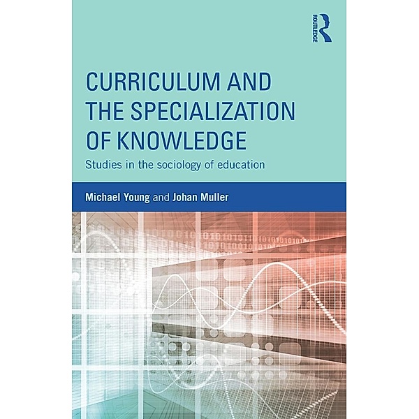 Curriculum and the Specialization of Knowledge, Michael Young, Johan Muller