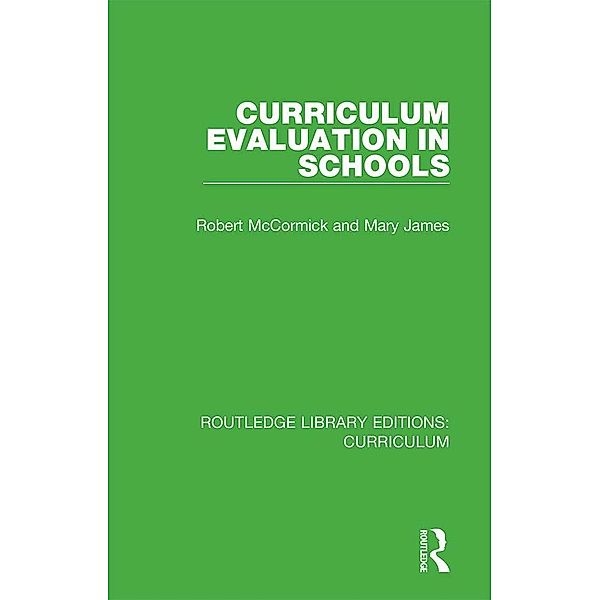 Curriculum Evaluation in Schools, Robert Mccormick, Mary James