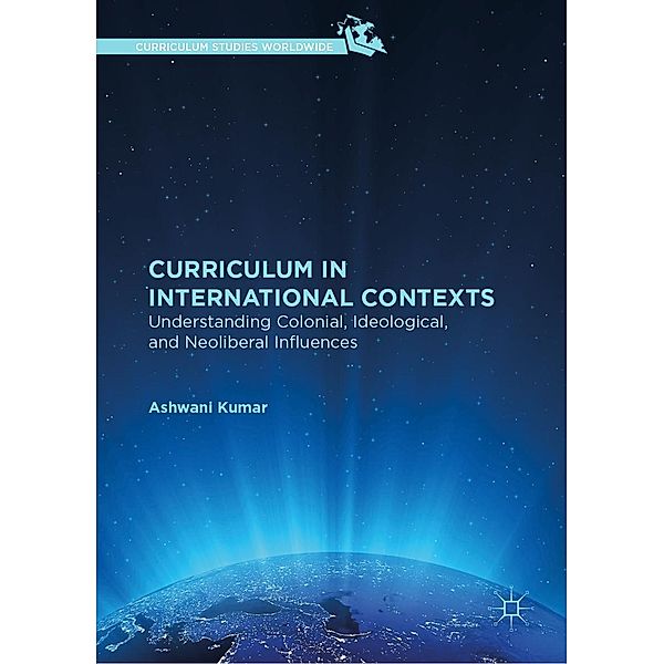 Curriculum in International Contexts / Curriculum Studies Worldwide, Ashwani Kumar
