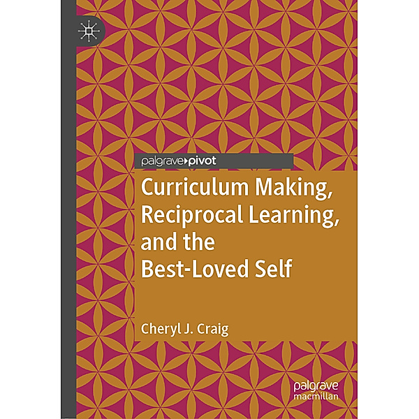 Curriculum Making, Reciprocal Learning, and the Best-Loved Self, Cheryl J. Craig