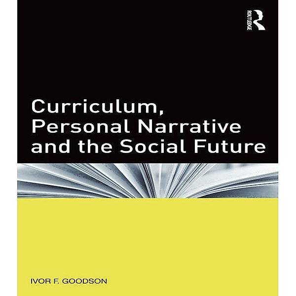 Curriculum, Personal Narrative and the Social Future, Ivor F. Goodson