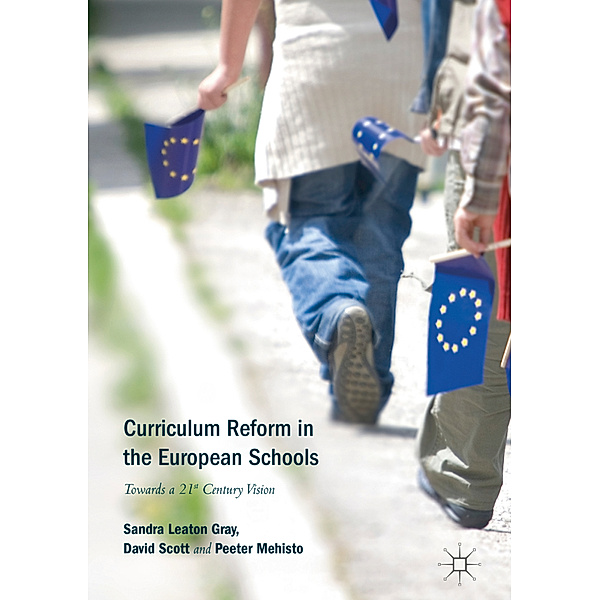 Curriculum Reform in the European Schools, Sandra Leaton Gray, David Scott, Peeter Mehisto