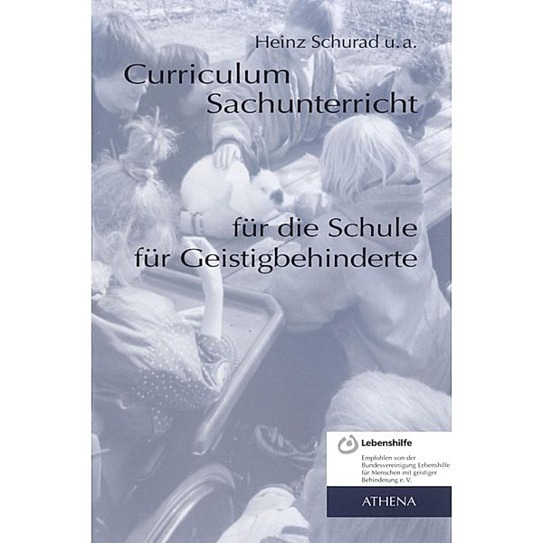 Curriculum Sachunterricht für die Schule für Geistigbehinderte / Lehren und Lernen mit behinderten Menschen Bd.4, Heinz Schurad