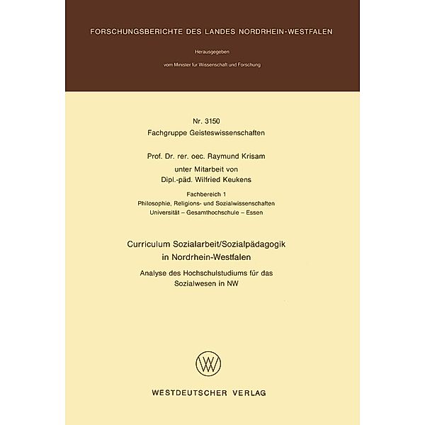 Curriculum Sozialarbeit/Sozialpädagogik in Nordrhein-Westfalen / Forschungsberichte des Landes Nordrhein-Westfalen Bd.3150, Raymund Krisam