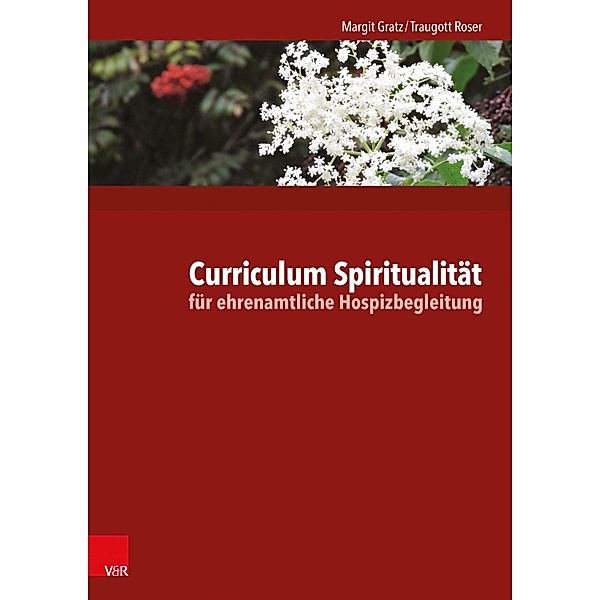 Curriculum Spiritualität für ehrenamtliche Hospizbegleitung, Margit Gratz, Traugott Roser