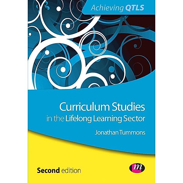 Curriculum Studies in the Lifelong Learning Sector / Achieving QTLS Series, Jonathan Tummons