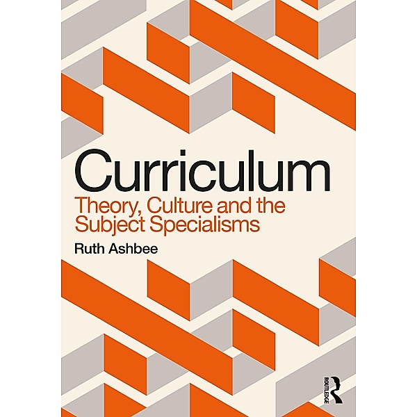 Curriculum: Theory, Culture and the Subject Specialisms, Ruth Ashbee