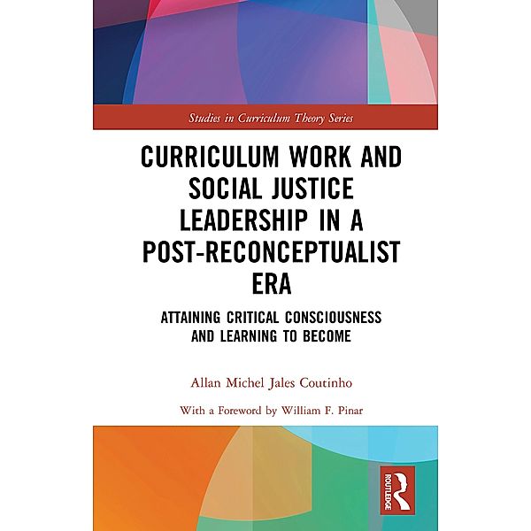 Curriculum Work and Social Justice Leadership in a Post-Reconceptualist Era, Allan Michel Jales Coutinho