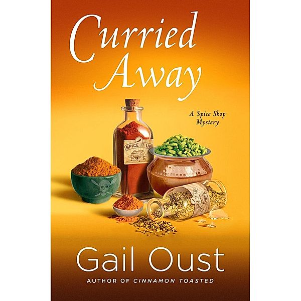 Curried Away / Spice Shop Mystery Series Bd.4, Gail Oust