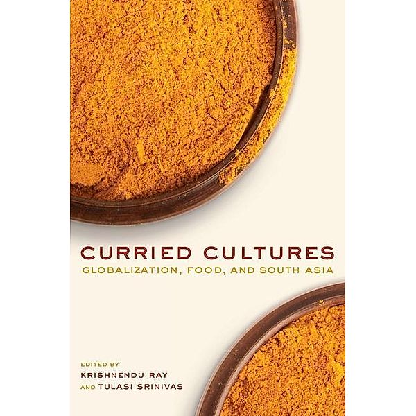 Curried Cultures / California Studies in Food and Culture Bd.34