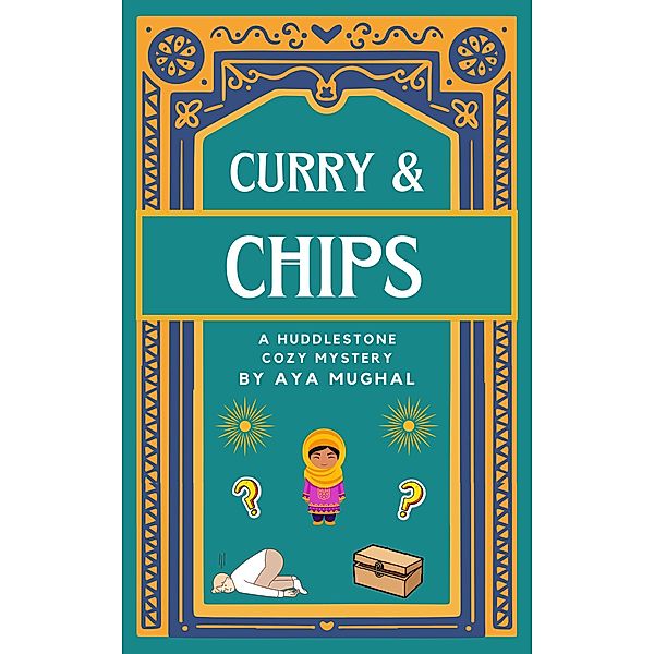 Curry & Chips: A Huddlestone Cozy Mystery / A Huddlestone Cozy Mystery, Aya Mughal