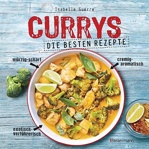 Currys - Die besten Rezepte - mit Fleisch, Fisch, vegetarisch oder vegan. Aus Indien, Thailand, Pakistan, Malaysia und Japan, Isabelle Guerre