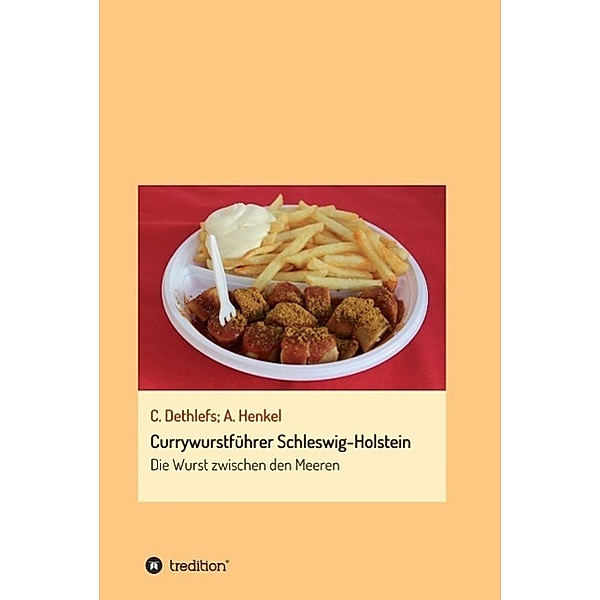 Currywurstführer Schleswig-Holstein / tredition, Carsten Dethlefs, Andrea Henkel