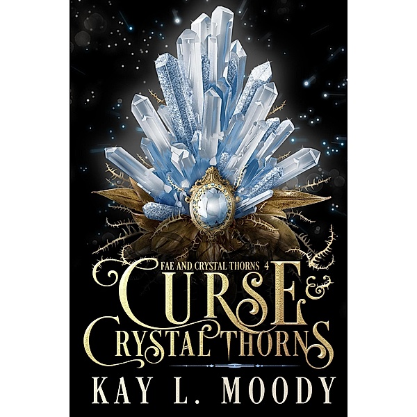 Curse and Crystal Thorns (Fae and Crystal Thorns, #4) / Fae and Crystal Thorns, Kay L. Moody