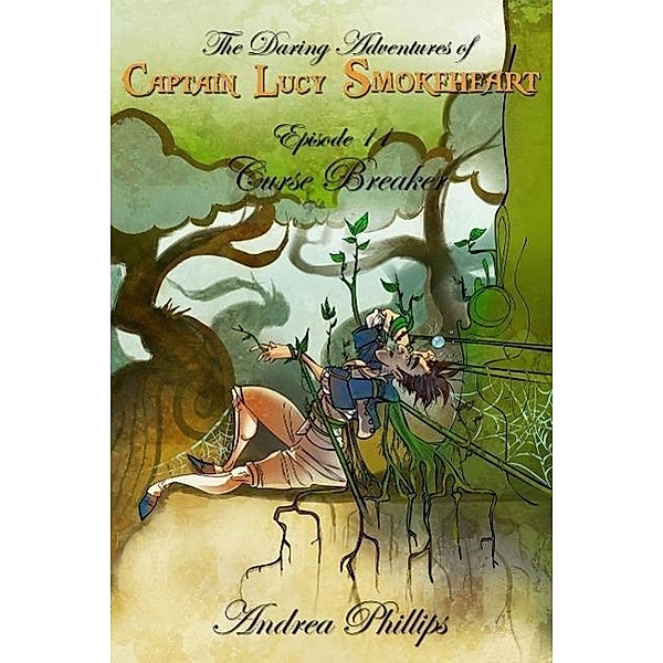 Curse Breaker (The Daring Adventures of Captain Lucy Smokeheart, #11) / The Daring Adventures of Captain Lucy Smokeheart, Andrea Phillips