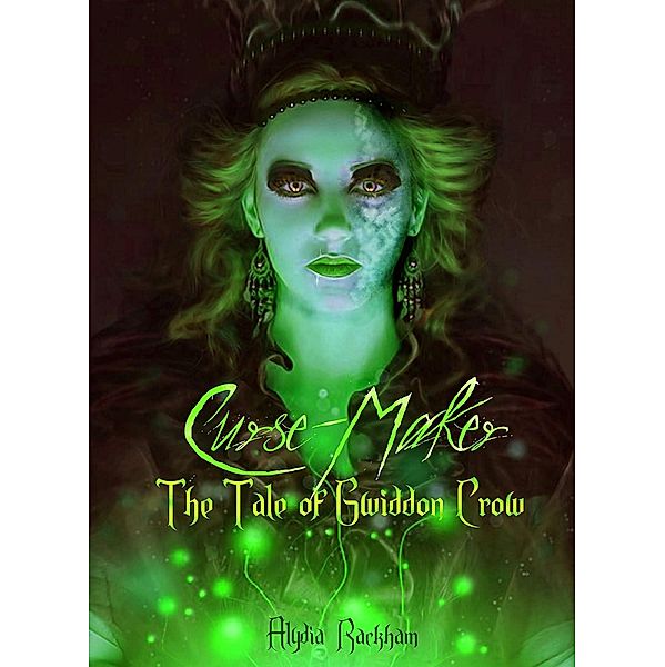 Curse-Maker: The Tale of Gwiddon Crow (The Curse-Breaker Series, #4) / The Curse-Breaker Series, Alydia Rackham