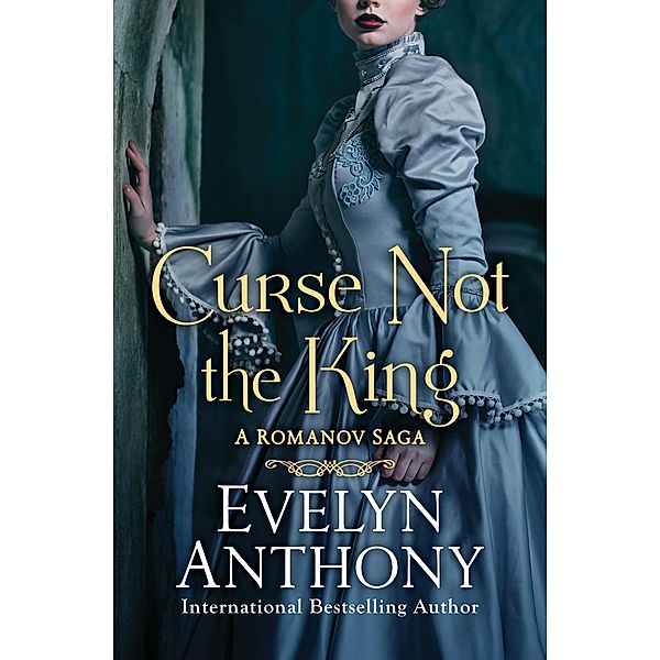 Curse Not the King / The Romanov Trilogy, Evelyn Anthony