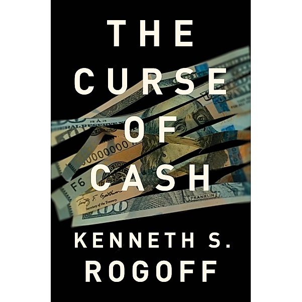 Curse of Cash, Kenneth S. Rogoff