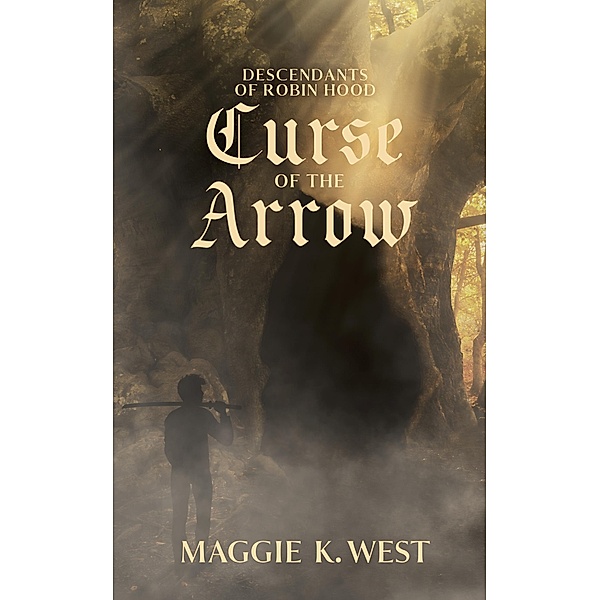 Curse of the Arrow (Descendants of Robin Hood, #2) / Descendants of Robin Hood, Maggie K. West