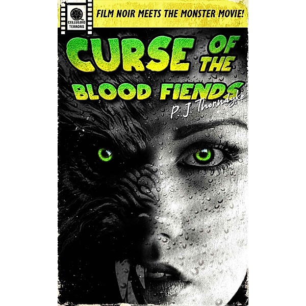 Curse of the Blood Fiends (Celluloid Terrors, #1) / Celluloid Terrors, P. J. Thorndyke