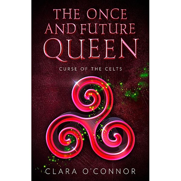 Curse of the Celts / The Once and Future Queen Bd.2, Clara O'Connor