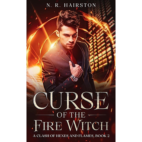 Curse of the Fire Witch (A Clash of Hexes and Flames, #2) / A Clash of Hexes and Flames, N. R. Hairston