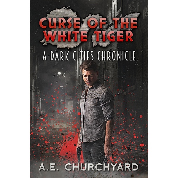 Curse of the White Tiger (The Dark City Chronicles, #1) / The Dark City Chronicles, A. E. Churchyard