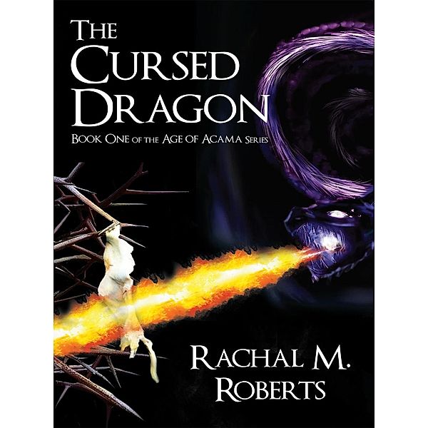 Cursed Dragon - Book One of the Age of Acama Series / Total Publishing, Rachal M. Roberts