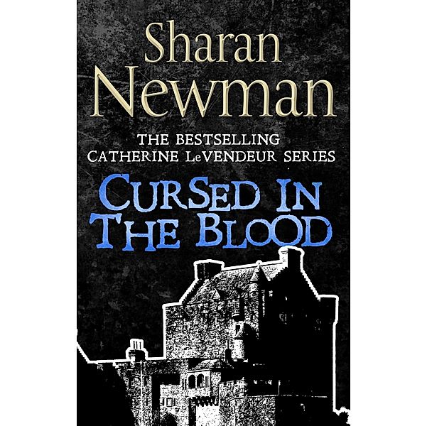 Cursed in the Blood / Catherine LeVendeur Mysteries, Sharan Newman