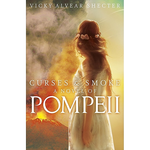 Curses and Smoke: A novel of Pompeii / Scholastic, Vicky Alvear Shecter