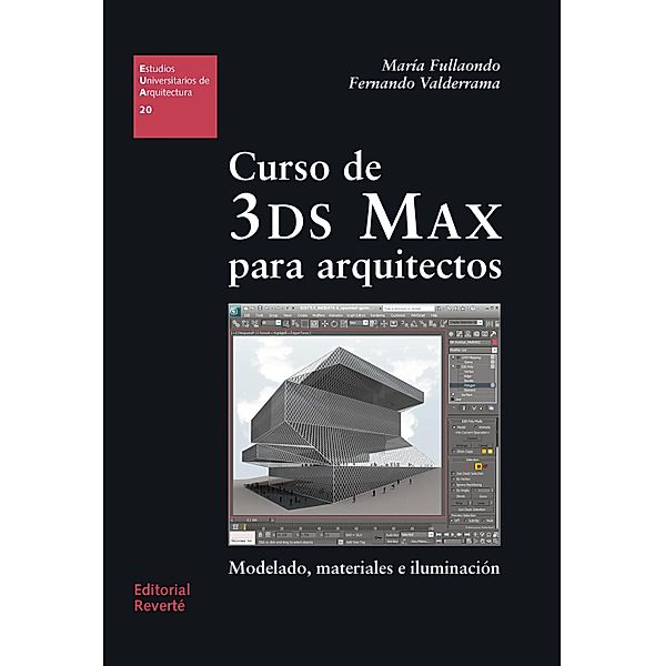 Curso de 3DS Max para arquitectos / Estudios Universitarios de Arquitectura (EUA), María Fullaondo Buigas de Dalmau, Fernando González Fernández de Valderrama