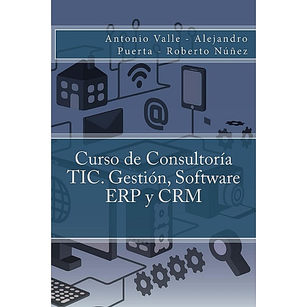 Curso de Consultoría TIC. Gestión, Software ERP y CRM, Antonio Valle, Alejandro Puerta, Roberto Núñez