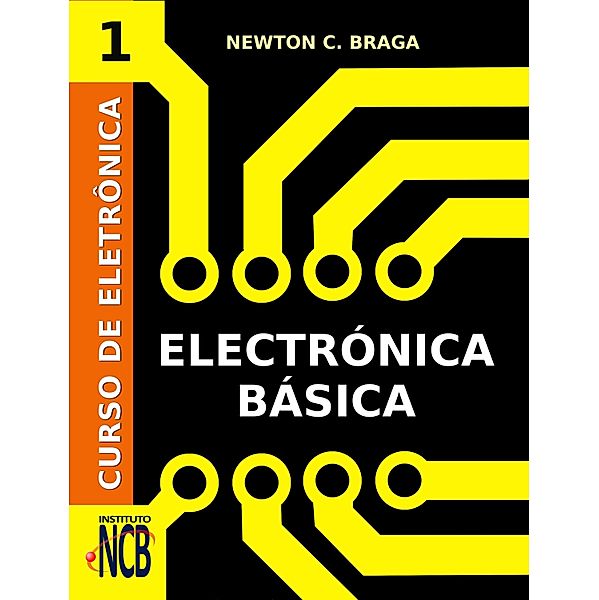 Curso de Electrónica - Electrónica Básica / Curso de Electrónica Bd.1, Newton C. Braga