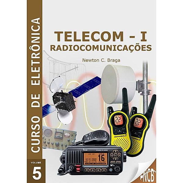 Curso de Eletrônica - Volume 5 - Telecom - 1 - Radiocomunicações / Curso de Eletrônica, Newton C. Braga