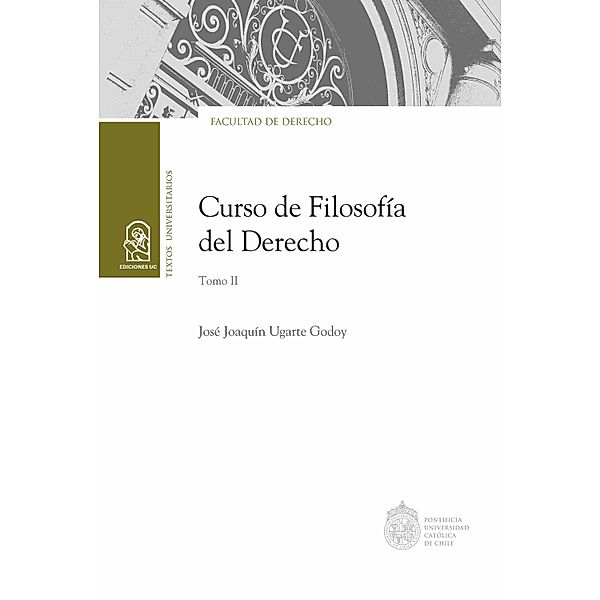 Curso de Filosofía del Derecho. Tomo II, José Joaquín Ugarte Godoy