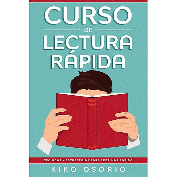 Curso de Lectura Rápida: Técnicas y estrategias para leer más rápido, Kiko Osorio