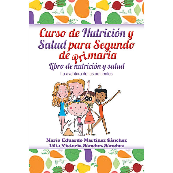 Curso De Nutrición Y Salud Para Segundo De Primaria, Lilia Victoria Sánchez, Mario Eduardo Martinez Sánchez