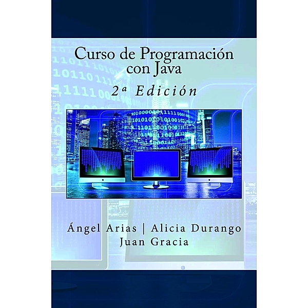 Curso de Programación con Java - 2ª Edición, Ángel Arias, Alicia Durango, Juan Esteban Gracia