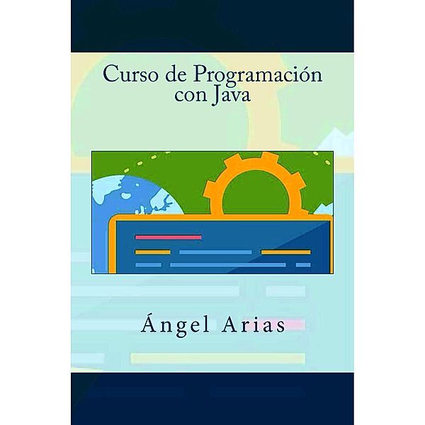 Curso de Programación con Java, Alicia Durango, Ángel Arias, Juan Esteban Gracia