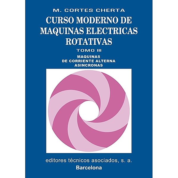 Curso moderno de máquinas eléctricas rotativas. Tomo III, Manuel Cortes Cherta