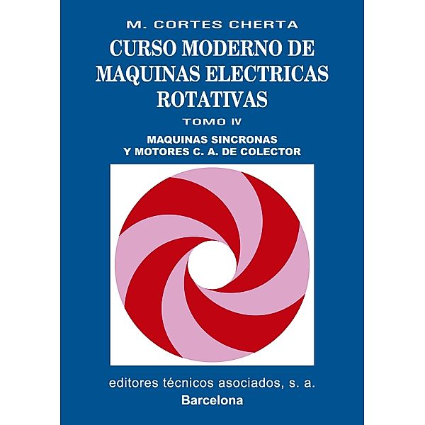 Curso moderno de máquinas eléctricas rotativas. Tomo IV, Manuel Cortes Cherta
