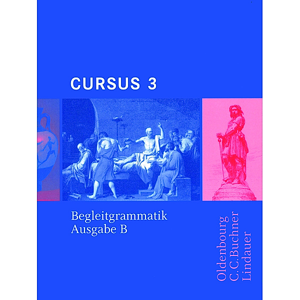 Cursus - Ausgabe B. Unterrichtswerk für Latein / Cursus - Ausgabe B. Unterrichtswerk für Latein / Cursus B Begleitgrammatik 3