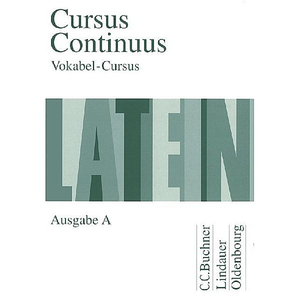 Cursus Continuus, Ausgabe A / Vokabel-Cursus, Dieter Belde, Gerhard Fink, Andreas Fritsch, Hartmut Grosser, Rudolf Hotz, Friedrich Maier, Wolfgang Matheus, Andreas Müller, Peter Petersen, Hans Dietrich Unger, Andrea Wilhelm, Karl Bayer