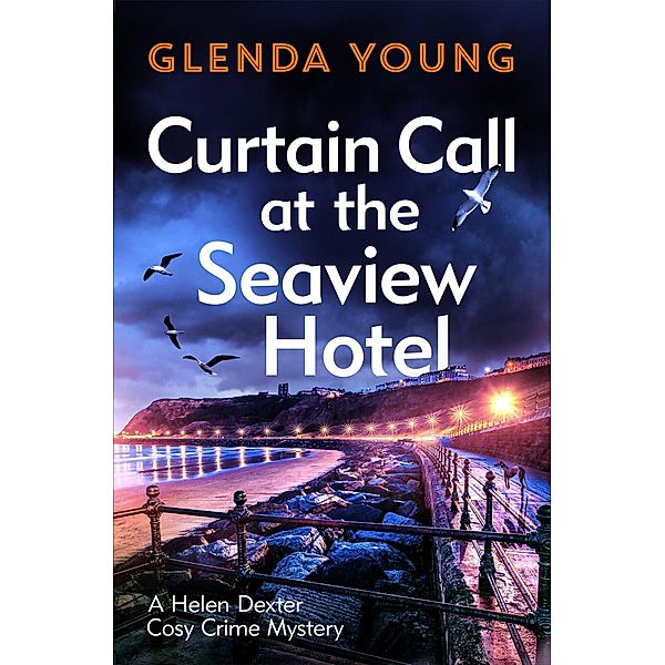 Curtain Call at the Seaview Hotel / A Helen Dexter Cosy Crime Mystery Bd.2, Glenda Young